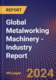 Global Metalworking Machinery - Industry Report- Product Image