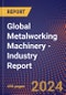 Global Metalworking Machinery - Industry Report - Product Image