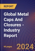Global Metal Caps And Closures - Industry Report- Product Image