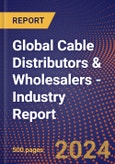 Global Cable Distributors & Wholesalers - Industry Report- Product Image