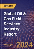 Global Oil & Gas Field Services - Industry Report- Product Image