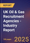 UK Oil & Gas Recruitment Agencies - Industry Report- Product Image