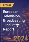 European Television Broadcasting - Industry Report- Product Image
