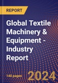 Global Textile Machinery & Equipment - Industry Report- Product Image