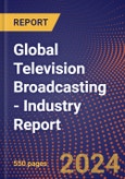 Global Television Broadcasting - Industry Report- Product Image