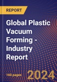 Global Plastic Vacuum Forming - Industry Report- Product Image
