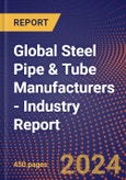 Global Steel Pipe & Tube Manufacturers - Industry Report- Product Image