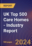 UK Top 500 Care Homes - Industry Report- Product Image