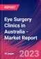 Eye Surgery Clinics in Australia - Industry Market Research Report - Product Thumbnail Image