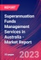 Superannuation Funds Management Services in Australia - Industry Market Research Report - Product Thumbnail Image