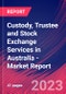Custody, Trustee and Stock Exchange Services in Australia - Industry Market Research Report - Product Thumbnail Image
