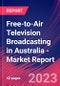 Free-to-Air Television Broadcasting in Australia - Industry Market Research Report - Product Image