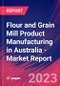 Flour and Grain Mill Product Manufacturing in Australia - Industry Market Research Report - Product Image