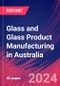 Glass and Glass Product Manufacturing in Australia - Industry Market Research Report - Product Thumbnail Image
