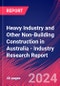 Heavy Industry and Other Non-Building Construction in Australia - Industry Research Report - Product Image
