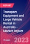 Transport Equipment and Large Vehicle Rental in Australia - Industry Market Research Report - Product Image