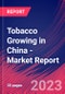 Tobacco Growing in China - Industry Market Research Report - Product Image