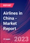 Airlines in China - Industry Market Research Report - Product Image