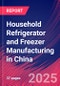 Household Refrigerator and Freezer Manufacturing in China - Industry Market Research Report - Product Thumbnail Image
