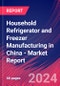 Household Refrigerator and Freezer Manufacturing in China - Industry Market Research Report - Product Image