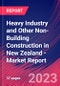 Heavy Industry and Other Non-Building Construction in New Zealand - Industry Market Research Report - Product Image