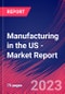 Manufacturing in the US - Industry Market Research Report - Product Image