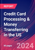 Credit Card Processing & Money Transferring in the US - Market Research Report (2014-2029)- Product Image