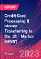 Credit Card Processing & Money Transferring in the US - Industry Market Research Report - Product Image