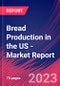 Bread Production in the US - Industry Market Research Report - Product Image