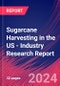 Sugarcane Harvesting in the US - Industry Research Report - Product Thumbnail Image