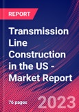 Transmission Line Construction in the US - Industry Market Research Report- Product Image