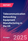 Telecommunication Networking Equipment Manufacturing in the US - Industry Market Research Report- Product Image