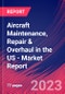 Aircraft Maintenance, Repair & Overhaul in the US - Industry Market Research Report - Product Image