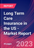 Long Term Care Insurance in the US - Industry Market Research Report- Product Image