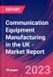 Communication Equipment Manufacturing in the UK - Industry Market Research Report - Product Image