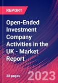 Open-Ended Investment Company Activities in the UK - Industry Market Research Report- Product Image