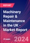 Machinery Repair & Maintenance in the UK - Industry Market Research Report - Product Image