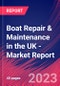 Boat Repair & Maintenance in the UK - Industry Market Research Report - Product Image