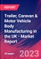 Trailer, Caravan & Motor Vehicle Body Manufacturing in the UK - Industry Market Research Report - Product Thumbnail Image