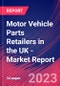 Motor Vehicle Parts Retailers in the UK - Industry Market Research Report - Product Image