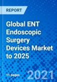 Global ENT Endoscopic Surgery Devices Market to 2025- Product Image