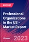 Professional Organizations in the US - Industry Market Research Report - Product Image