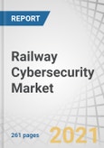 Railway Cybersecurity Market by Type (Infrastructural & On-board), Offering, Security Type (Network, Application, Endpoint, System Administration and Data Protection), Application (Passenger & Freight), Rail Type and Region - Global Forecast to 2027- Product Image