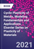 Cyclic Plasticity of Metals. Modeling Fundamentals and Applications. Elsevier Series on Plasticity of Materials- Product Image