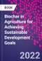 Biochar in Agriculture for Achieving Sustainable Development Goals - Product Thumbnail Image