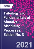 Tribology and Fundamentals of Abrasive Machining Processes. Edition No. 3- Product Image