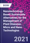 Nanotechnology-Based Sustainable Alternatives for the Management of Plant Diseases. Micro and Nano Technologies - Product Thumbnail Image