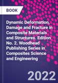 Dynamic Deformation, Damage and Fracture in Composite Materials and Structures. Edition No. 2. Woodhead Publishing Series in Composites Science and Engineering- Product Image