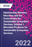 Relationship Between Microbes and the Environment for Sustainable Ecosystem Services, Volume 1. Microbial Products for Sustainable Ecosystem Services- Product Image
