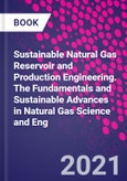 Sustainable Natural Gas Reservoir and Production Engineering. The Fundamentals and Sustainable Advances in Natural Gas Science and Eng- Product Image